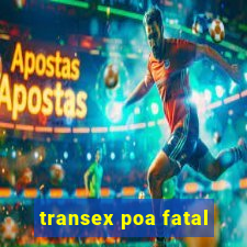 transex poa fatal